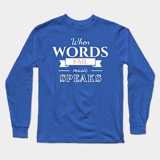 When words fail, music speaks Long Sleeve T-Shirt